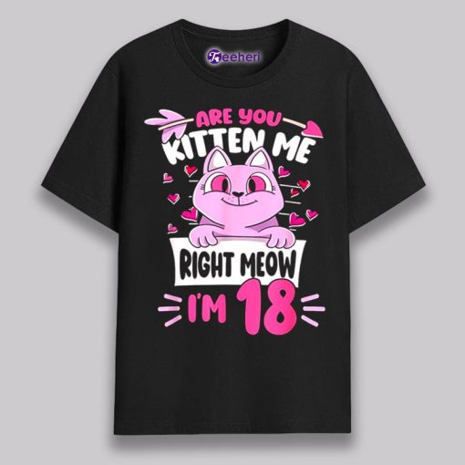 Are You Kitten Me Right Meow Pink Cat 18Th Birthday Shirt Ideas Boy Girl