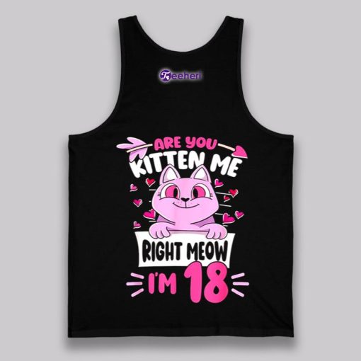 Are You Kitten Me Right Meow Pink Cat 18Th Birthday Shirt Ideas Boy Girl