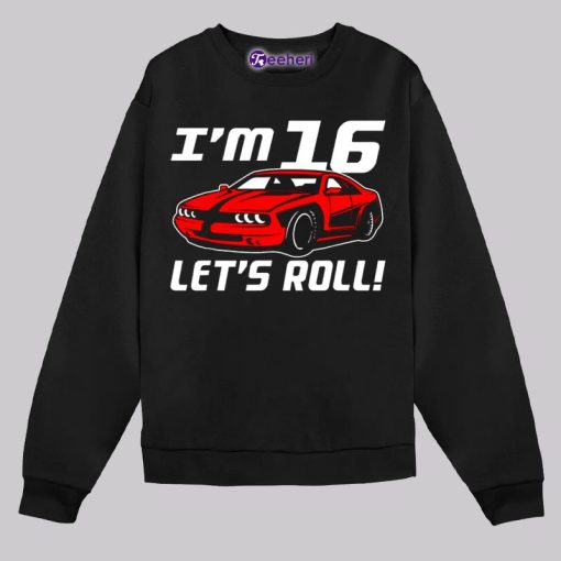 Im 16 Lets Roll Car 16Th Birthday Shirt For Driver Boys