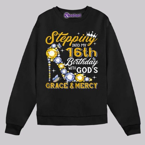 Stepping Into My 16Th Birthday With Gods Grace And Mercy Unisex Shirt